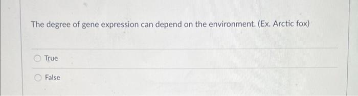 The Degree Of Gene Expression Can Depend On The Environment Ex Arctic Fox True False 1