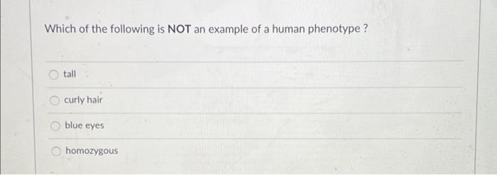 Which Of The Following Is Not An Example Of A Human Phenotype Tall Curly Hair Blue Eyes Homozygous 1