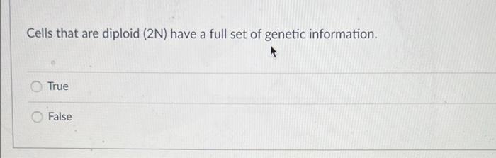 Cells That Are Diploid 2n Have A Full Set Of Genetic Information True False 1