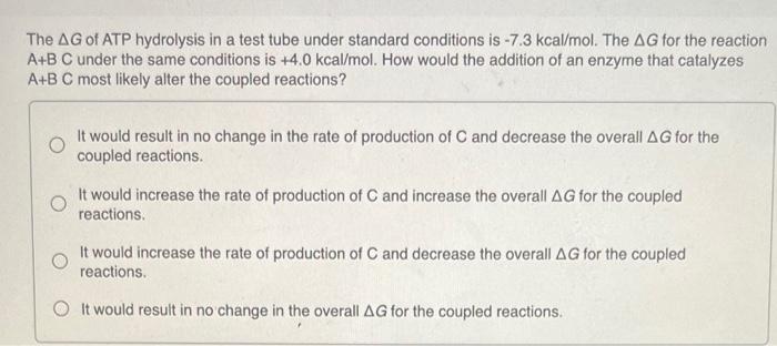 The Ag Of Atp Hydrolysis In A Test Tube Under Standard Conditions Is 7 3 Kcal Mol The Ag For The Reaction A B C Under 1