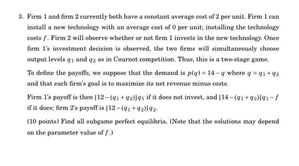 3 Firm 1 And Firm 2 Currently Both Have A Constant Average Cost Of 2 Per Unit Firm 1 Can Install A New Technology With 1