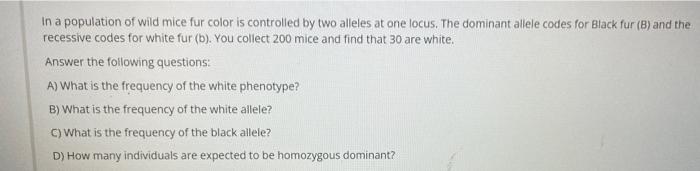 In A Population Of Wild Mice Fur Color Is Controlled By Two Alleles At One Locus The Dominant Allele Codes For Black Fu 1