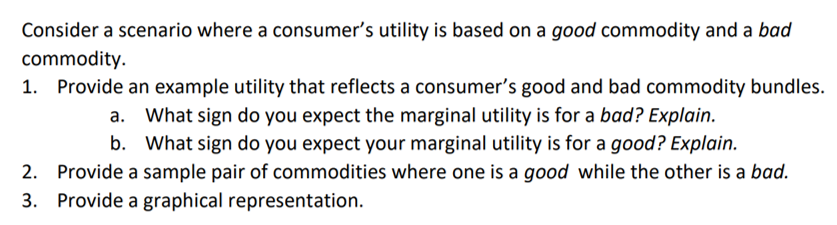 Consider A Scenario Where A Consumer S Utility Is Based On A Good Commodity And A Bad Commodity 1 Provide An Example U 1