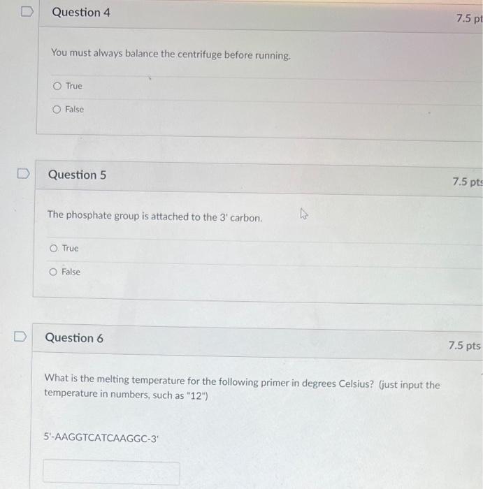 D Question 4 You Must Always Balance The Centrifuge Before Running True False Question 5 The Phosphate Group Is Attache 1