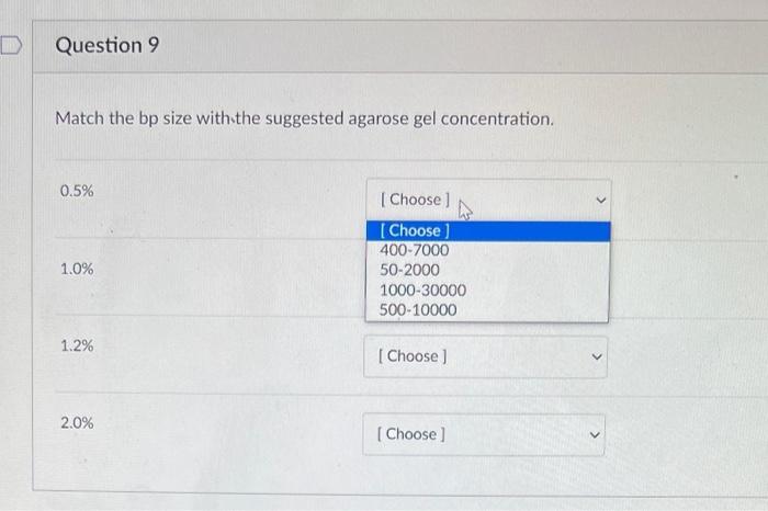 D Question 9 Match The Bp Size With The Suggested Agarose Gel Concentration 0 5 1 0 1 2 2 0 Choose Choose 400 1