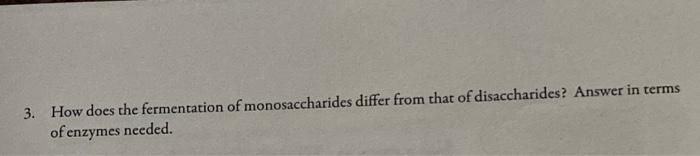 3 How Does The Fermentation Of Monosaccharides Differ From That Of Disaccharides Answer In Terms Of Enzymes Needed 1