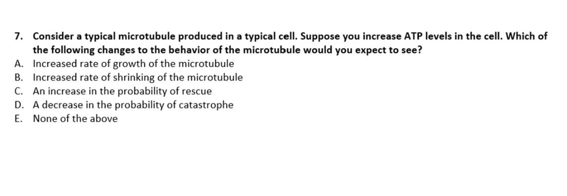 7 Consider A Typical Microtubule Produced In A Typical Cell Suppose You Increase Atp Levels In The Cell Which Of The 1