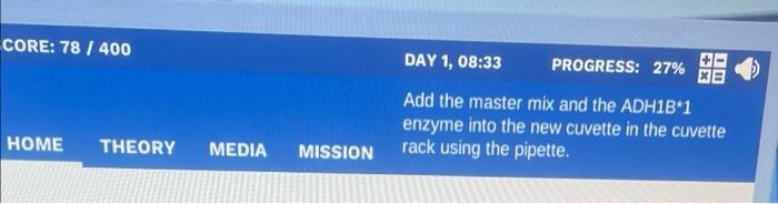 Core 78 400 Home Theory Media Mission Day 1 08 33 Progress 27 Add The Master Mix And The Adh1b 1 Enzyme Into The N 1