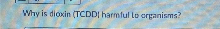 Why Is Dioxin Tcdd Harmful To Organisms 1