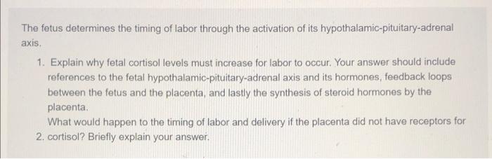 The Fetus Determines The Timing Of Labor Through The Activation Of Its Hypothalamic Pituitary Adrenal Axis 1 Explain W 1