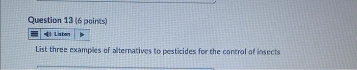 Question 13 6 Points Listen List Three Examples Of Alternatives To Pesticides For The Control Of Insects 1