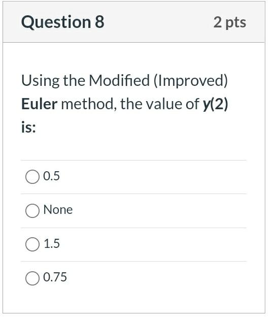 Question 6 2 Pts Given That Dy 1 Xy Dc Y 0 2 With A Step H 1 Solve Questions 6 To 10 Based On D E Methods 3