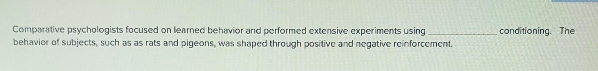 Comparative Psychologists Focused On Learned Behavior And Performed Extensive Experiments Using Behavior Of Subjects Su 1