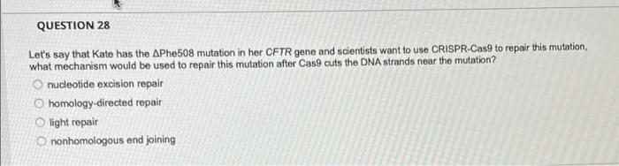 Question 28 Let S Say That Kate Has The Aphe508 Mutation In Her Cftr Gene And Scientists Want To Use Crispr Cas9 To Repa 1