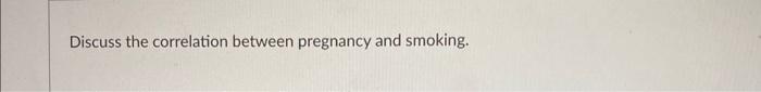 Discuss The Correlation Between Pregnancy And Smoking 1