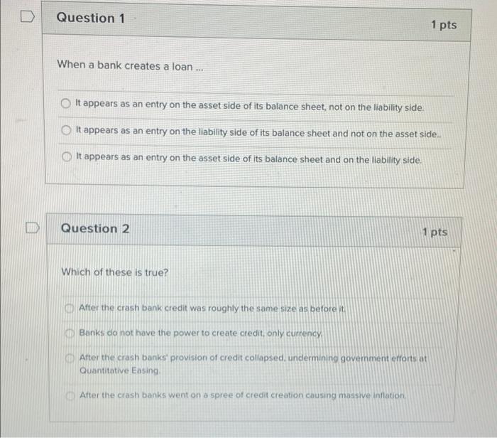 D Question 1 1 Pts When A Bank Creates A Loan It Appears As An Entry On The Asset Side Of Its Balance Sheet Not On 1