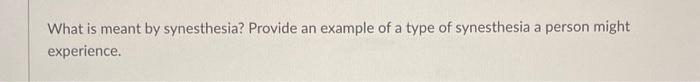 What Is Meant By Synesthesia Provide An Example Of A Type Of Synesthesia A Person Might Experience 1