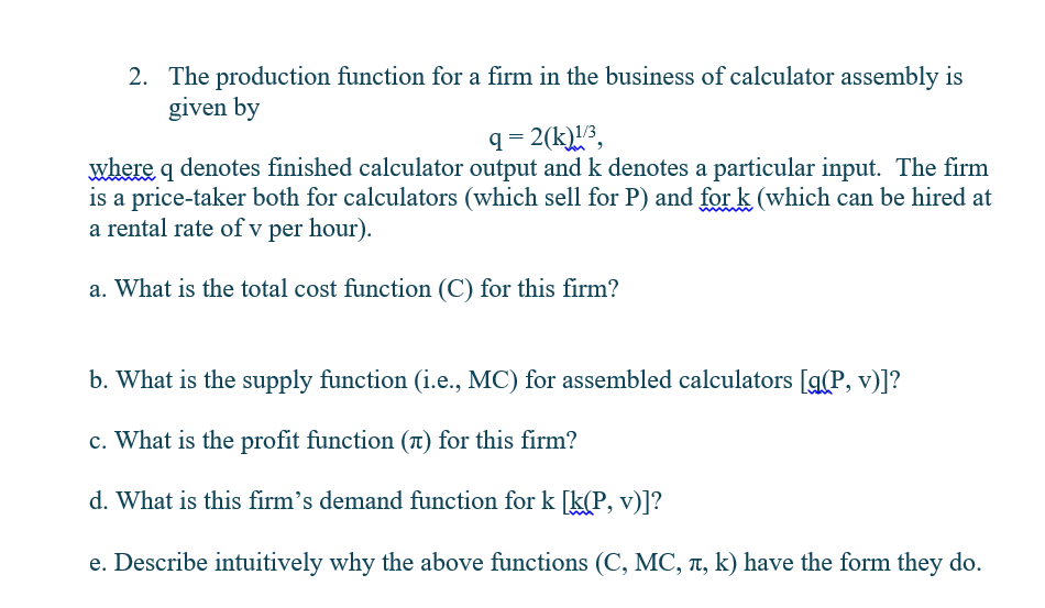 2 The Production Function For A Firm In The Business Of Calculator Assembly Is Given By 2 K 1 3 Where Q Denotes Fini 1