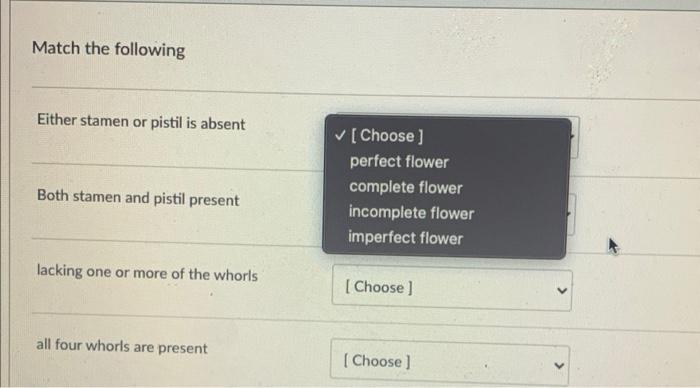 Match The Following Either Stamen Or Pistil Is Absent Both Stamen And Pistil Present Lacking One Or More Of The Whorls A 1