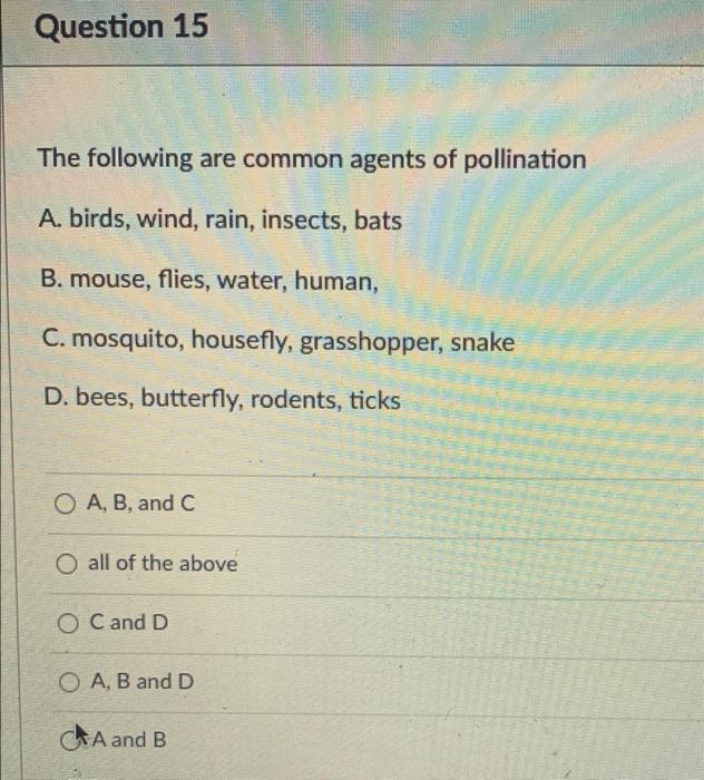 Question 15 The Following Are Common Agents Of Pollination A Birds Wind Rain Insects Bats B Mouse Flies Water H 1