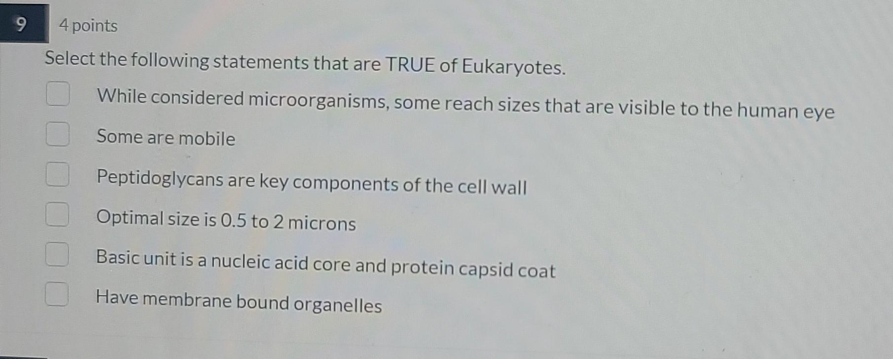9 4 Points Select The Following Statements That Are True Of Eukaryotes While Considered Microorganisms Some Reach Size 1