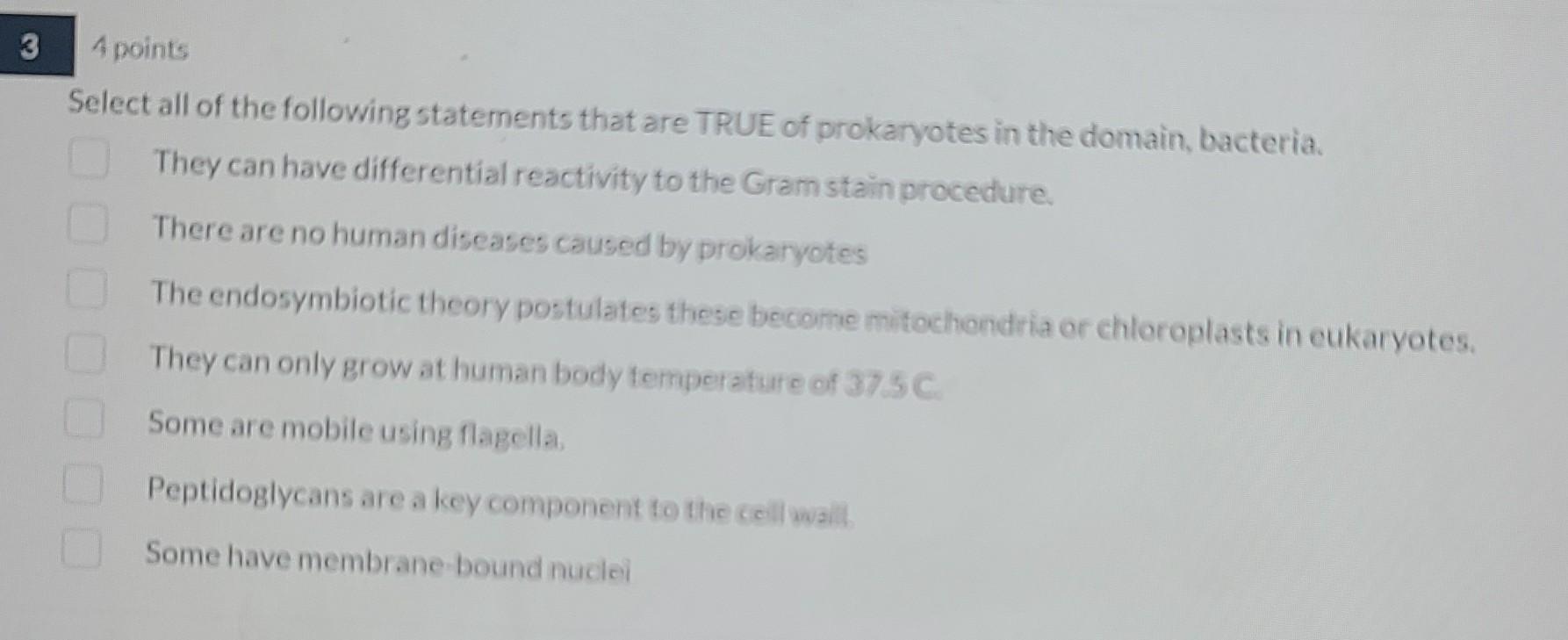 3 4 Points Select All Of The Following Statements That Are True Of Prokaryotes In The Domain Bacteria They Can Have Di 1