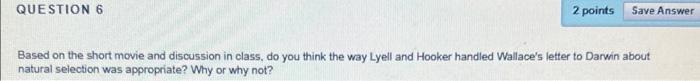 Question 6 2 Points Save Answer Based On The Short Movie And Discussion In Class Do You Think The Way Lyell And Hooker 1
