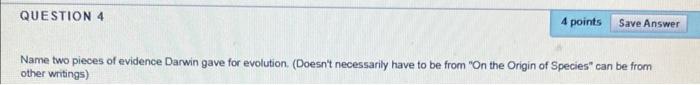 Question 4 4 Points Save Answer Name Two Pieces Of Evidence Darwin Gave For Evolution Doesn T Necessarily Have To Be F 1