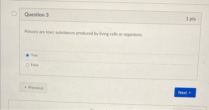 Question 3 Poisons Are Toxic Substances Produced By Living Cells Or Organisms True False 4 Previous 1 Pts Next 1
