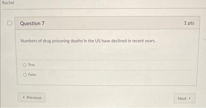 Rachel Question 7 Numbers Of Drug Poisoning Deaths In The Us Have Declined In Recent Years True False Previous 1 Pts 1