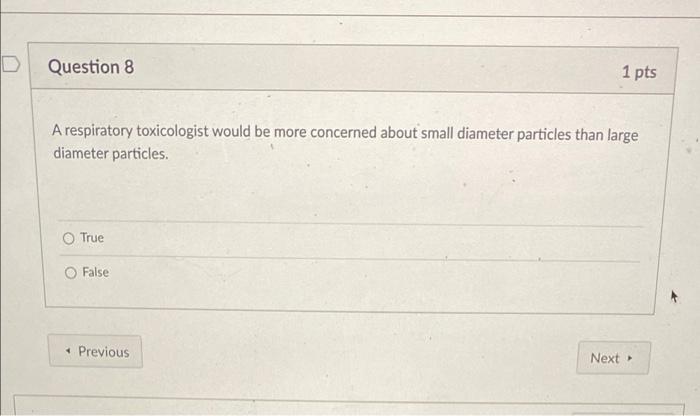 D Question 8 A Respiratory Toxicologist Would Be More Concerned About Small Diameter Particles Than Large Diameter Parti 1