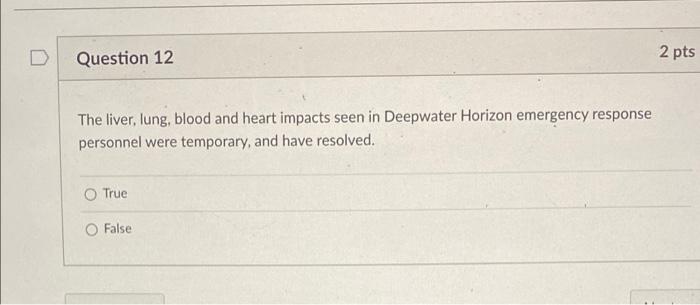 Question 12 The Liver Lung Blood And Heart Impacts Seen In Deepwater Horizon Emergency Response Personnel Were Tempora 1