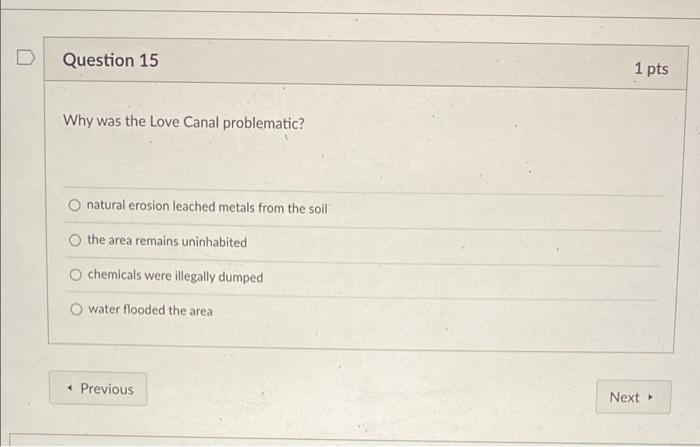 Question 15 Why Was The Love Canal Problematic O Natural Erosion Leached Metals From The Soil The Area Remains Uninhabi 1