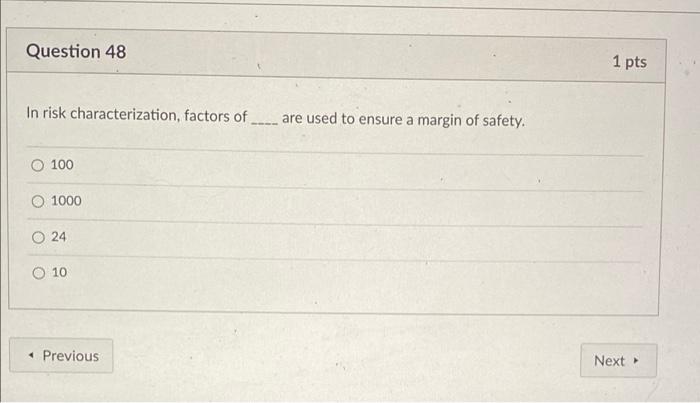 Question 48 In Risk Characterization Factors Of Are Used To Ensure A Margin Of Safety So 100 O 1000 24 10 Previous 1 1