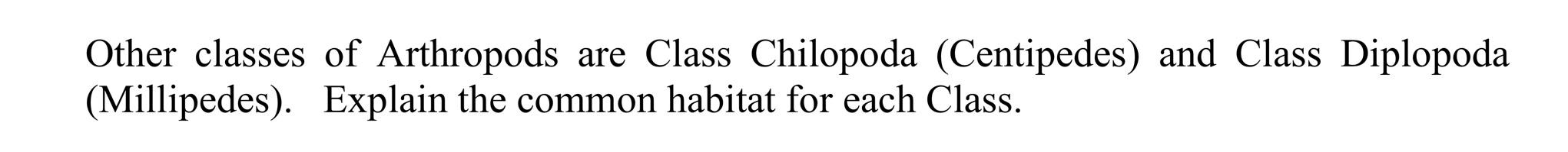 Other Classes Of Arthropods Are Class Chilopoda Centipedes And Class Diplopoda Millipedes Explain The Common Habita 1