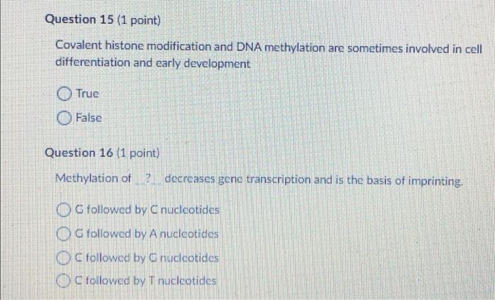 Question 15 1 Point Covalent Histone Modification And Dna Methylation Are Sometimes Involved In Cell Differentiation A 1
