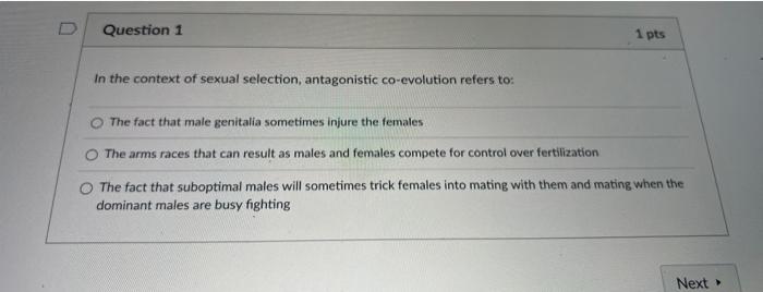 D Question 1 In The Context Of Sexual Selection Antagonistic Co Evolution Refers To The Fact That Male Genitalia Somet 1