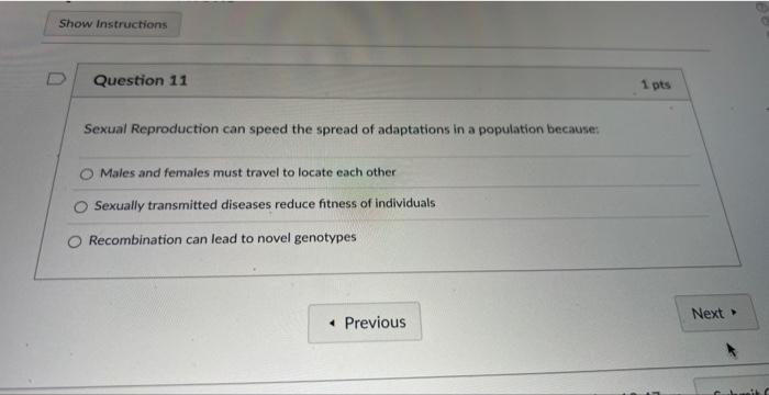Show Instructions Question 11 Sexual Reproduction Can Speed The Spread Of Adaptations In A Population Because Males And 1