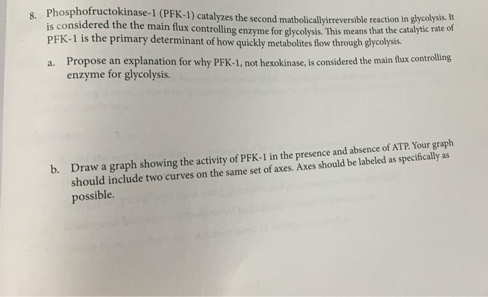 8 Phosphofructokinase 1 Pfk 1 Catalyzes The Second Matbolically Irreversible Reaction In Glycolysis It Is Considered 1
