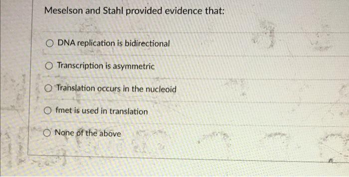 Meselson And Stahl Provided Evidence That O Dna Replication Is Bidirectional O Transcription Is Asymmetric O Translatio 1