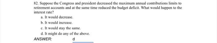 82 Suppose The Congress And President Decreased The Maximum Annual Contributions Limits To Retirement Accounts And At T 1