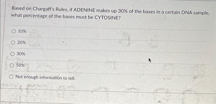 Based On Chargaff S Rules If Adenine Makes Up 30 Of The Bases In A Certain Dna Sample What Percentage Of The Bases Mu 1