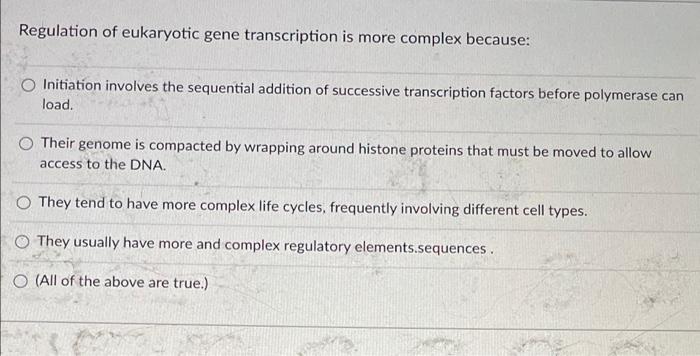 Regulation Of Eukaryotic Gene Transcription Is More Complex Because O Initiation Involves The Sequential Addition Of Su 1