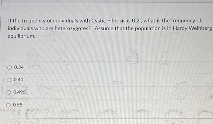 If The Frequency Of Individuals With Cystic Fibrosis Is 0 2 What Is The Frequency Of Individuals Who Are Heterozygotes 1
