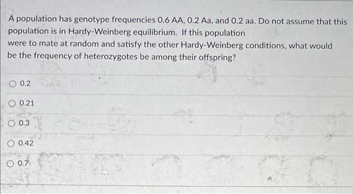 A Population Has Genotype Frequencies 0 6 Aa 0 2 Aa And 0 2 Aa Do Not Assume That This Population Is In Hardy Weinber 1