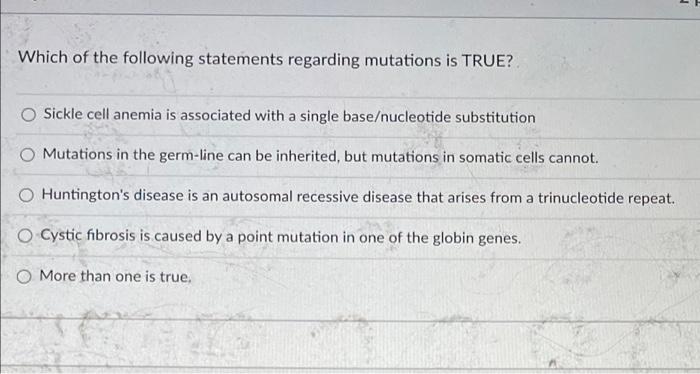 Which Of The Following Statements Regarding Mutations Is True Sickle Cell Anemia Is Associated With A Single Base Nucle 1