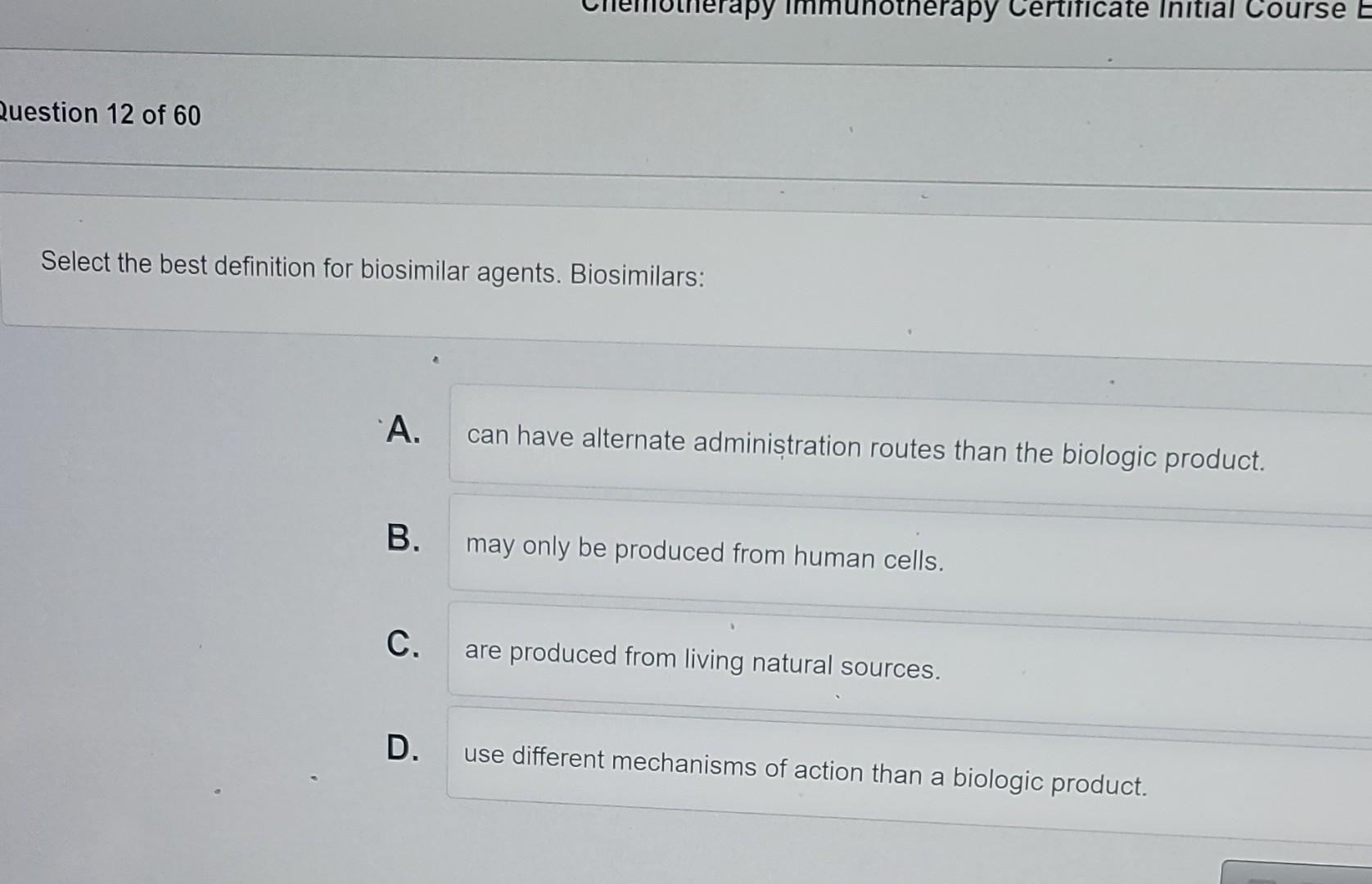 Question 12 Of 60 Select The Best Definition For Biosimilar Agents Biosimilars A B C D Rapy Otherapy Can Have Alte 1