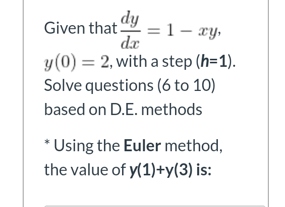 Dy Given That 1 Xy Dc Y 0 2 With A Step H 1 Solve Questions 6 To 10 Based On D E Methods Using The Euler 1