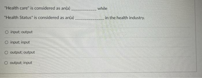 Health Care Is Considered As An A Health Status Is Considered As An A O Input Output O Input Input O Output Ou 1