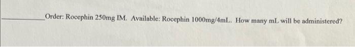 Order Rocephin 250mg Im Available Rocephin 1000mg 4ml How Many Ml Will Be Administered Order 250 Mg Of Ampicilli 1